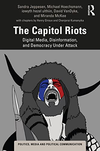 Beispielbild fr The Capitol Riots: Digital Media, Disinformation, and Democracy Under Attack (Politics, Media and Political Communication) zum Verkauf von BooksRun