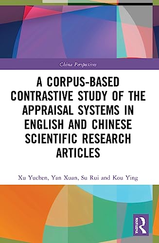 Imagen de archivo de A Corpus-Based Contrastive Study of the Appraisal Systems in English and Chinese Scientific Research Articles a la venta por Blackwell's