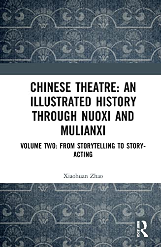 Beispielbild fr Chinese Theatre: An Illustrated History Through Nuoxi and Mulianxi: Volume Two: From Storytelling to Story-acting zum Verkauf von Chiron Media