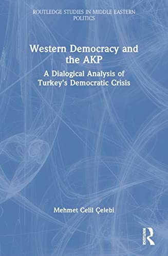 9781032172088: Western Democracy and the AKP: A Dialogical Analysis of Turkey’s Democratic Crisis