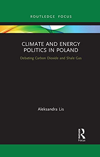 Imagen de archivo de Climate and Energy Politics in Poland: Debating Carbon Dioxide and Shale Gas (Routledge Focus on Environment and Sustainability) a la venta por Chiron Media