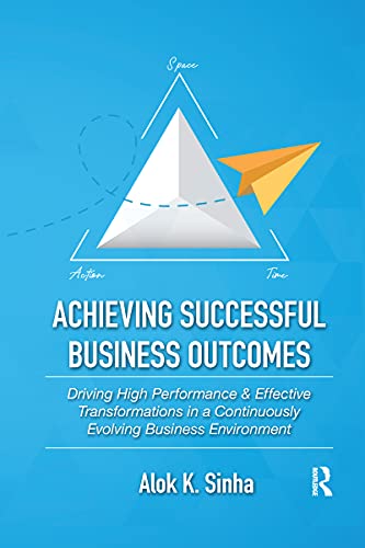 9781032173016: Achieving Successful Business Outcomes: Driving High Performance & Effective Transformations in a Continuously Evolving Business Environment