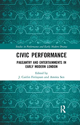 Stock image for Civic Performance: Pageantry and Entertainments in Early Modern London (Studies in Performance and Early Modern Drama) for sale by GF Books, Inc.