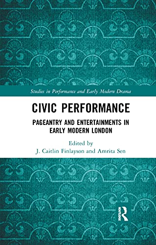 9781032174884: Civic Performance: Pageantry and Entertainments in Early Modern London (Studies in Performance and Early Modern Drama)