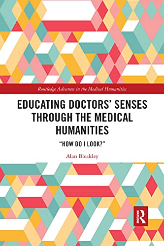 Imagen de archivo de Educating Doctors' Senses Through the Medical Humanities: "How Do I Look?" a la venta por Blackwell's