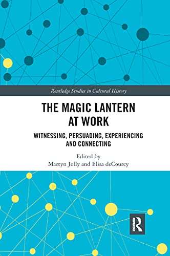 Beispielbild fr The Magic Lantern at Work: Witnessing, Persuading, Experiencing and Connecting zum Verkauf von Blackwell's