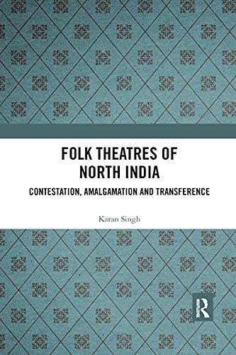 Beispielbild fr Folk Theatres of North India: Contestation, Amalgamation and Transference zum Verkauf von Blackwell's
