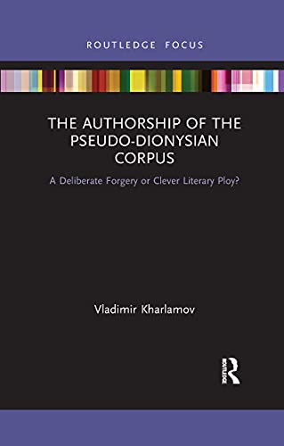 9781032176666: The Authorship of the Pseudo-Dionysian Corpus: A Deliberate Forgery or Clever Literary Ploy?