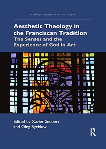 Stock image for Aesthetic Theology in the Franciscan Tradition : The Senses and the Experience of God in Art for sale by GreatBookPrices