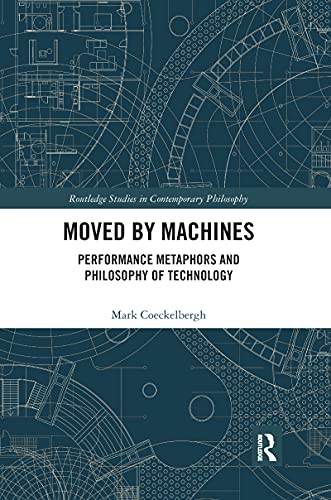 Beispielbild fr Moved by Machines: Performance Metaphors and Philosophy of Technology zum Verkauf von Blackwell's
