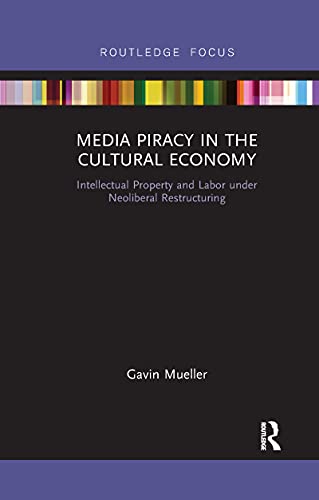 Imagen de archivo de Media Piracy in the Cultural Economy: Intellectual Property and Labor Under Neoliberal Restructuring a la venta por Chiron Media