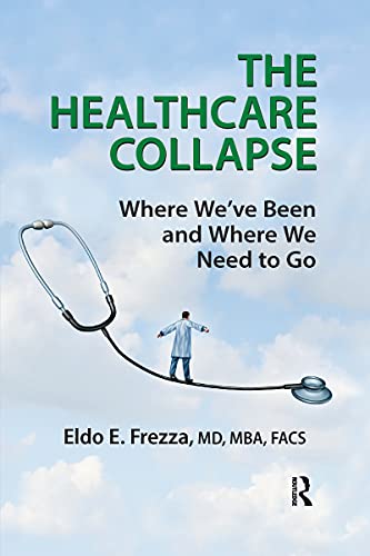 9781032178493: The Healthcare Collapse: Where We've Been and Where We Need to Go