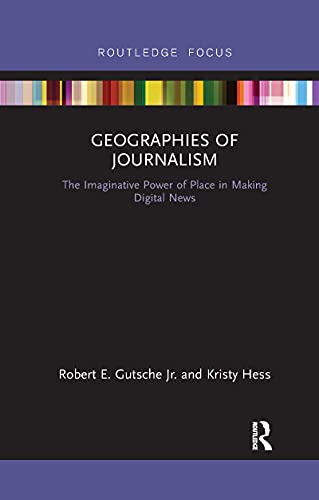 Stock image for Geographies of Journalism: The Imaginative Power of Place in Making Digital News for sale by Chiron Media