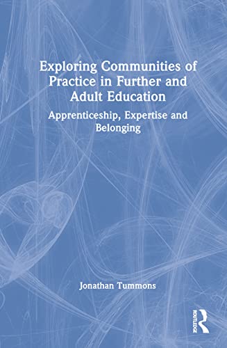 Stock image for Exploring Communities of Practice in Further and Adult Education: Apprenticeship, Expertise and Belonging for sale by Blackwell's