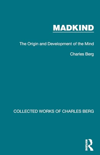 9781032180366: Madkind: The Origin and Development of the Mind (Collected Works of Charles Berg)
