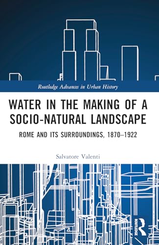 Stock image for Water in the Making of a Socio-Natural Landscape (Routledge Advances in Urban History) for sale by California Books