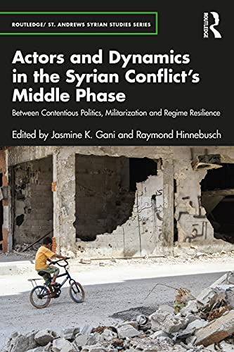 Stock image for Actors and Dynamics in the Syrian Conflict's Middle Phase: Between Contentious Politics, Militarization and Regime Resilience (Routledge/ St. Andrews Syrian Studies Series) for sale by GF Books, Inc.