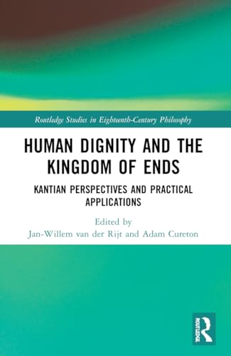 Stock image for Human Dignity and the Kingdom of Ends: Kantian Perspectives and Practical Applications (Routledge Studies in Eighteenth-Century Philosophy) for sale by Books Unplugged