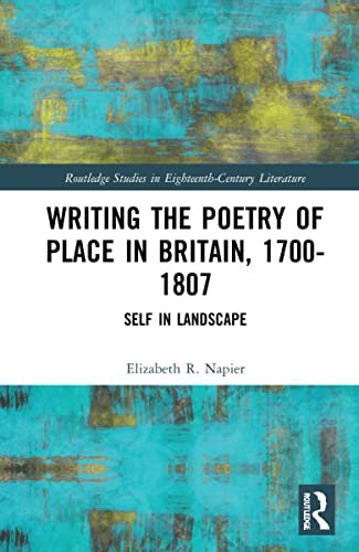 Beispielbild fr Writing the Poetry of Place in Britain, 1700-1807 zum Verkauf von Blackwell's