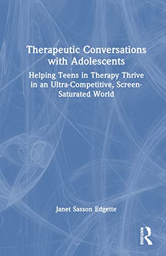 9781032189369: Therapeutic Conversations with Adolescents: Helping Teens in Therapy Thrive in an Ultra-Competitive, Screen-Saturated World