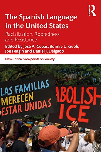 Imagen de archivo de The Spanish Language in the United States: Rootedness, Racialization, and Resistance (New Critical Viewpoints on Society) a la venta por BooksRun