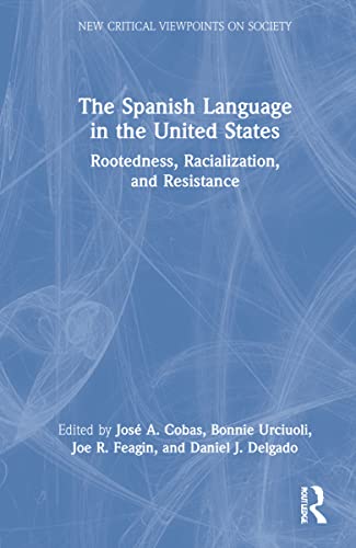 Imagen de archivo de The Spanish Language in the United States: Rootedness; Racialization; and Resistance a la venta por Ria Christie Collections