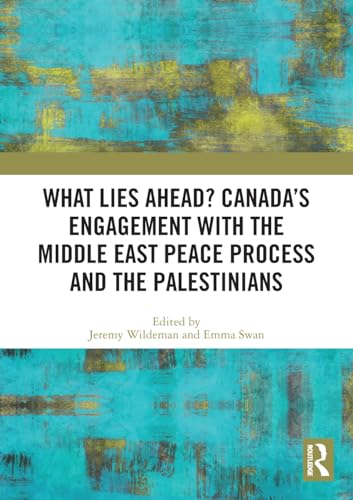 Stock image for What Lies Ahead? Canada?s Engagement with the Middle East Peace Process and the Palestinians for sale by GF Books, Inc.