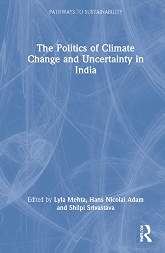 Stock image for The Politics of Climate Change and Uncertainty in India (Pathways to Sustainability) for sale by Chiron Media