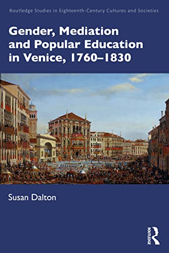 9781032190969: Gender, Mediation, and Popular Education in Venice, 1760–1830 (Routledge Studies in Eighteenth-Century Cultures and Societies)