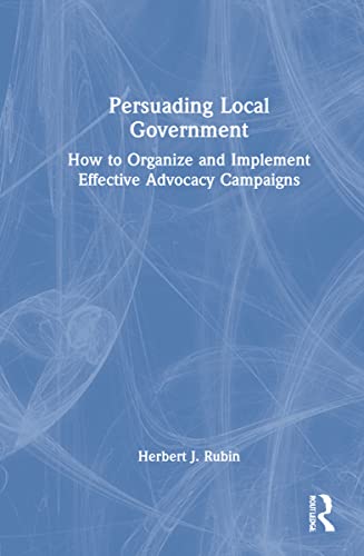 Imagen de archivo de Persuading Local Government: How to Organize and Implement Effective Advocacy Campaigns a la venta por Blackwell's