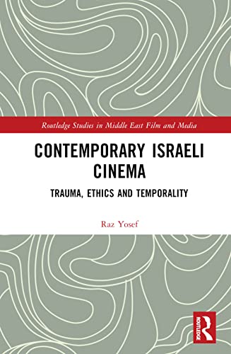 9781032194097: Contemporary Israeli Cinema: Trauma, Ethics and Temporality (Routledge Studies in Middle East Film and Media)