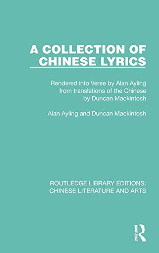 Beispielbild fr A Collection of Chinese Lyrics: Rendered into Verse by Alan Ayling from translations of the Chinese by Duncan Mackintosh zum Verkauf von Blackwell's
