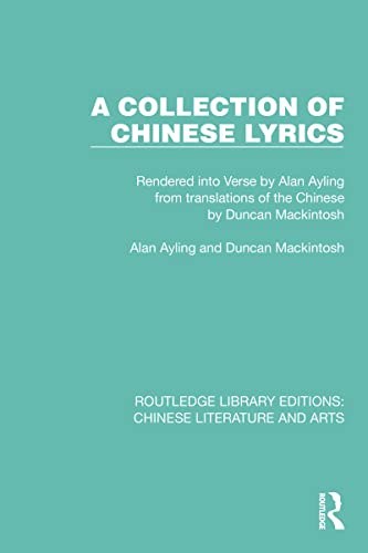 9781032195506: A Collection of Chinese Lyrics: Rendered into Verse by Alan Ayling from translations of the Chinese by Duncan Mackintosh (Routledge Library Editions: Chinese Literature and Arts)