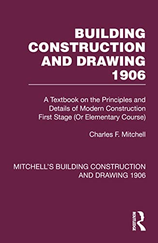 Stock image for Building Construction and Drawing 1906: A Textbook on the Principles and Details of Modern Construction First Stage or Elementary Course for sale by Revaluation Books