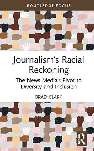 9781032199108: Journalism’s Racial Reckoning: The News Media's Pivot to Diversity and Inclusion (Routledge Focus on Journalism Studies)