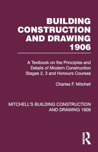 Stock image for Building Construction and Drawing 1906: A Textbook on the Principles and Details of Modern Construction Stages 2, 3 and Honours Courses for sale by Revaluation Books