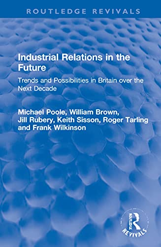 Stock image for Industrial Relations in the Future: Trends and Possibilities in Britain over the Next Decade for sale by Revaluation Books