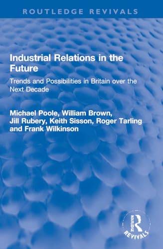 Imagen de archivo de Industrial Relations in the Future: Trends and Possibilities in Britain over the Next Decade a la venta por Revaluation Books