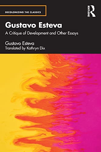 Beispielbild fr Gustavo Esteva: A Critique of Development and other essays zum Verkauf von Blackwell's