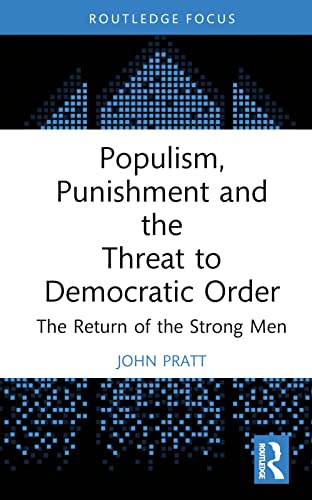 9781032202457: Populism, Punishment and the Threat to Democratic Order: The Return of the Strong Men (Routledge Studies in Crime and Society)