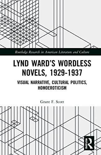 Beispielbild fr Lynd Ward?s Wordless Novels, 1929-1937: Visual Narrative, Cultural Politics, Homoeroticism (Routledge Research in American Literature and Culture) zum Verkauf von Lucky's Textbooks