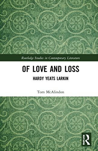 Beispielbild fr Of Love and Loss: Hardy Yeats Larkin (Routledge Studies in Contemporary Literature) zum Verkauf von HPB Inc.