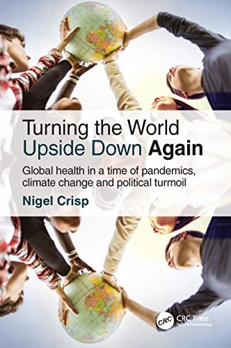 Stock image for Turning the World Upside Down Again: Global health in a time of pandemics, climate change and political turmoil for sale by Blackwell's