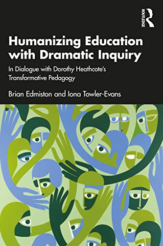 Stock image for Humanizing Education with Dramatic Inquiry: In Dialogue with Dorothy Heathcote?s Transformative Pedagogy for sale by GF Books, Inc.