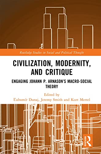 Imagen de archivo de Civilization, Modernity, and Critique: Engaging Johann P. Arnason's Macro-Social Theory a la venta por THE SAINT BOOKSTORE