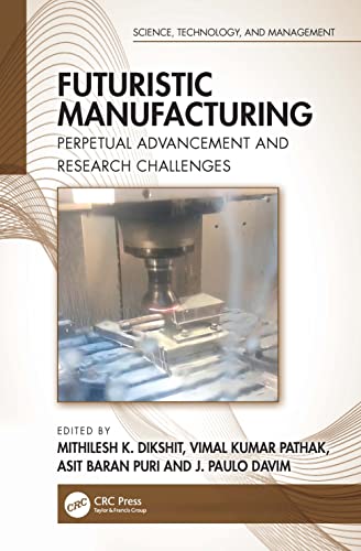 9781032217796: Futuristic Manufacturing: Perpetual Advancement and Research Challenges (Science, Technology, and Management)