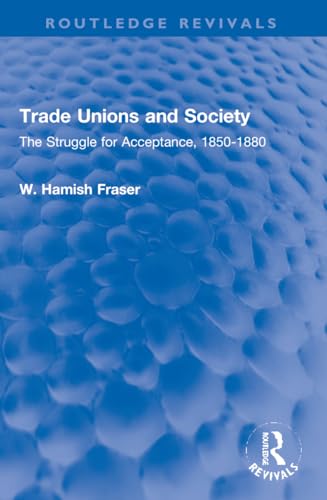 Stock image for Trade Unions and Society : The Struggle for Acceptance, 1850-1880 for sale by GreatBookPrices