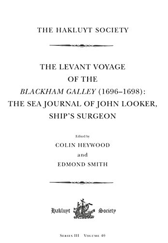 Stock image for The Levant Voyage of the Blackham Galley (1696 " 1698): The Sea Journal of John Looker, Ships Surgeon (Hakluyt Society, Third Series) for sale by HPB-Ruby