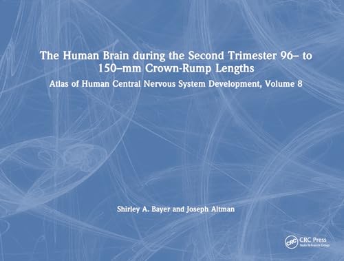 Stock image for Atlas of Human Central Nervous System Development. Volume 8 The Human Brain During the Second Trimester 96- To 150-Mm Crown-Rump Lengths for sale by Blackwell's