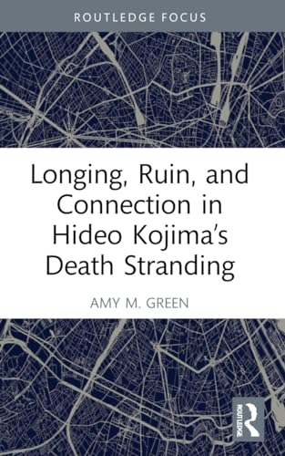 Stock image for Longing, Ruin, and Connection in Hideo Kojima's Death Stranding for sale by Blackwell's